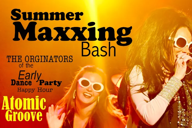 Atomic Groove's SummerMaxxing Dance Party Happy Hour
