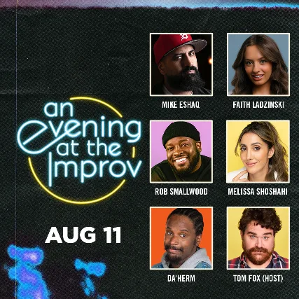 An Evening at the Improv featuring Faith Ladzinski, Mike Eshaq, Rob Smallwood, Da'Herm, Melissa Shoshahi, and Tom Fox!