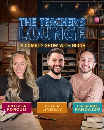The Teacher’s Lounge: A Comedy Show with Rigor with Gaspare Randazzo, Philip Lindsay and Andrea Forcum