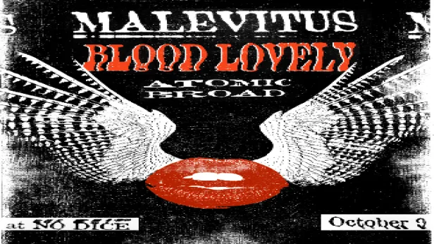 Malevitus // Blood Lovey // Atomic Broad