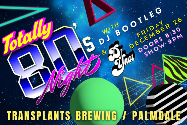 TOTALLY 80'S NIGHT WITH DJ BOOTLEG & DJ YNOT