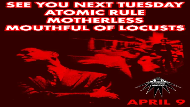 See You Next Tuesday + Atomic Rule + Motherless + Mouthful of Locusts