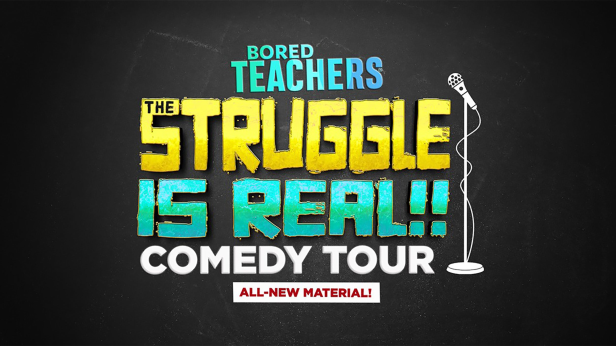 Bored Teachers: The Struggle Is Real! Comedy Tour