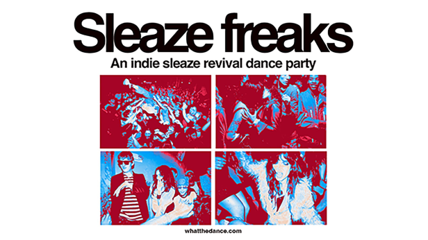 SLEAZE FREAKS: AN INDIE SLEAZE DANCE PARTY (18+)