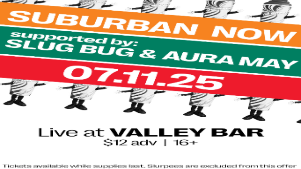 SUBURBAN NOW WITH SLUG BUG AND AURA MAY