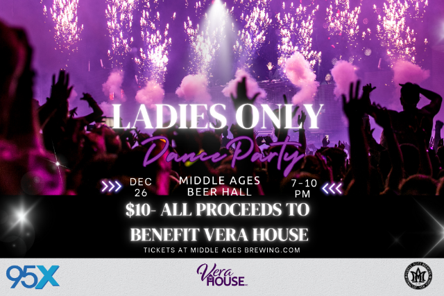 Ladies Only Dance Party: brought to you by Middle Ages & 95x in support of Vera House