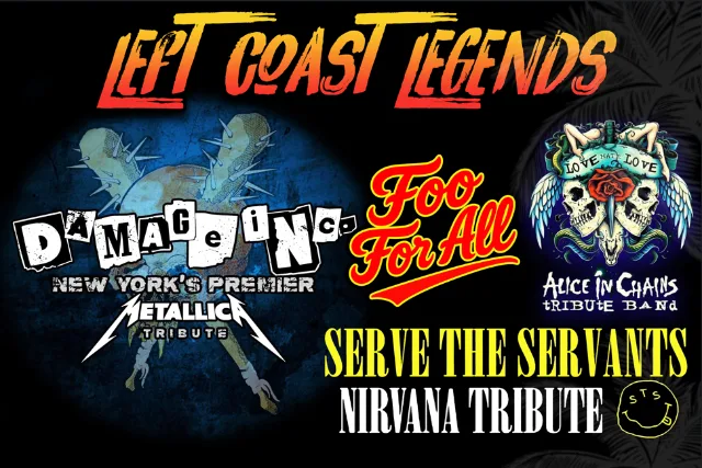 Left Coast Legends ft. Damage Inc (Metallica tribute), Foo For All (Foo Fighters),  Love Hate Love (Alice in Chains tribute band) , Serve The Servants (Nirvana tribute)