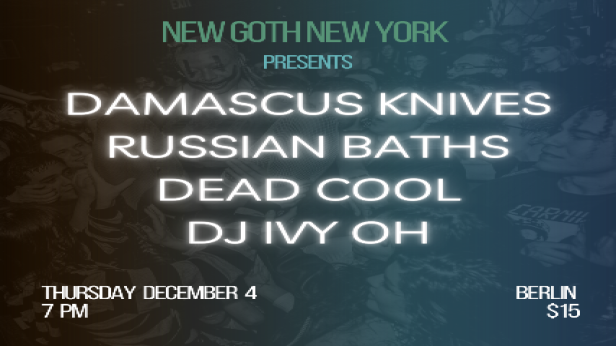 NGNY Presents: Damascus Knives • Russian Baths • Dead Cool • DJ Ivy Oh