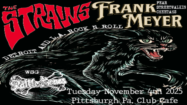 The Strains (Detroit punk), Frank Meyer (rock n roll from Los Angeles), special guests Rattle Bones (Pittsburgh rockers)