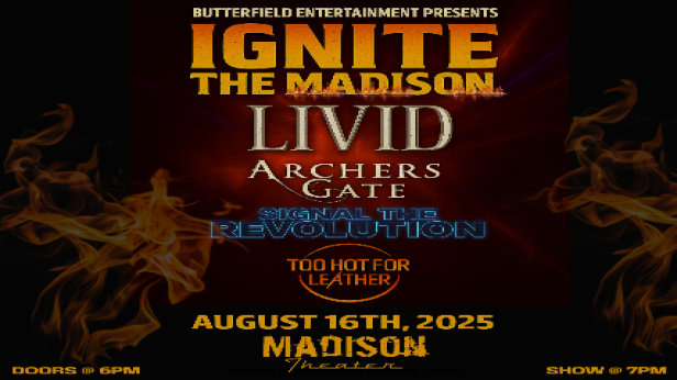 Butterfield Entertainment Presents “IGNITE THE MADISON”  w/ LIVID, Archer's Gate, Signal The Revolution and Too Hot For Leather