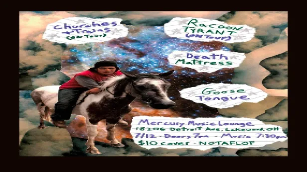 Churches & Trains, Racoon Tyrant, Death Mattress, Goose Tongue