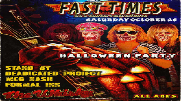 Fast Times -  Ultimate 80’s concert experience, StandBy, Deadicated Project (Grateful Dead Tribute), Crashing Nova, Meg Nash , Formal Inn