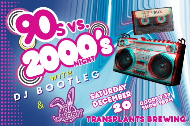 90'S VS 2000'S NIGHT WITH DJ BOOTLEG & DJ WABBIT