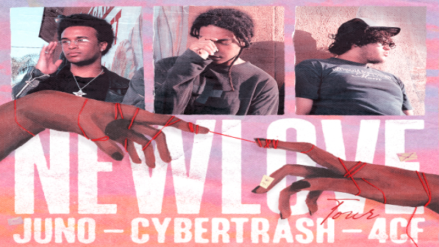New Love Tour | Juno, Cybertrash, 4cf