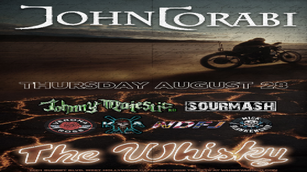 John Corabi , Johnny Majestic, SourMash, Verona Rose, Kurt Arft, No Drinks for Jimmy, Mick Blankenship