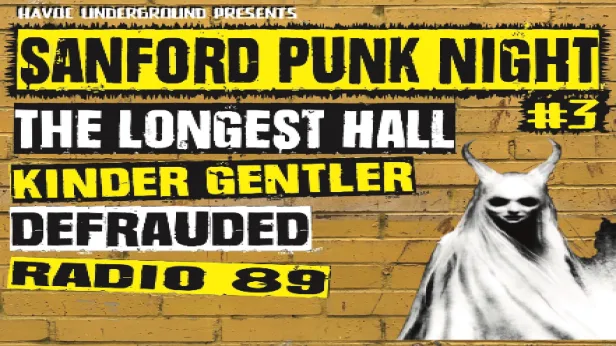 SANFORD PUNK NIGHT #3 WITH LONGEST HALL,KINDER GENTLER,DEFRAUDED AND RADIO 89