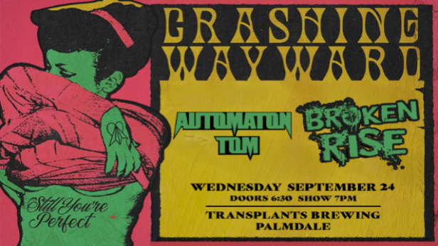 FREE SHOW: CRASHING WAYWARD / AUTOMATON TOM / BROKEN RISE