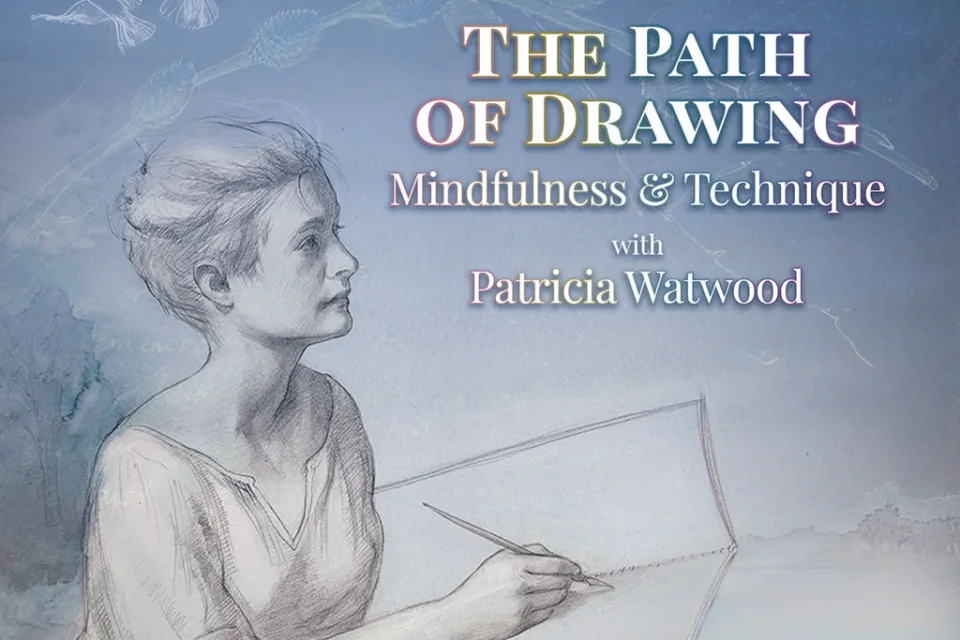 2026 The Path of Drawing: Mindfulness & Technique with Patricia Watwood