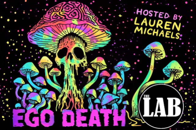 Ego Death ft. Lauren Michaels, Andrea Abbate, Michael Evans, Lance Woods, Courtney Bee, Lana Salah and more TBA!