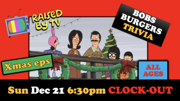 Raised By TV Events Presents: *ALL AGES* Bob's Burgers Trivia Night