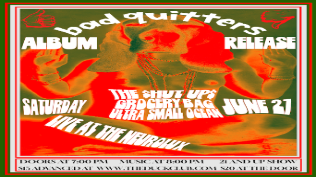 BAD QUITTERS Album Release Party with The $hut Up$, Grocery Bag, Ultra Small Ocean