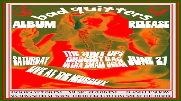 BAD QUITTERS Album Release Party with The $hut Up$, Grocery Bag, Ultra Small Ocean