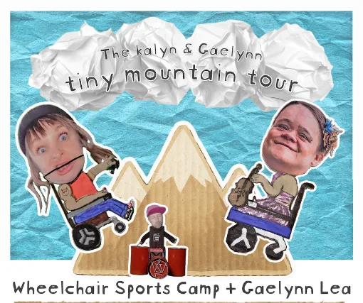 The kalyn & Gaelynn "tiny mountain tour" with Wheelchair Sports Camp & Gaelynn Lea