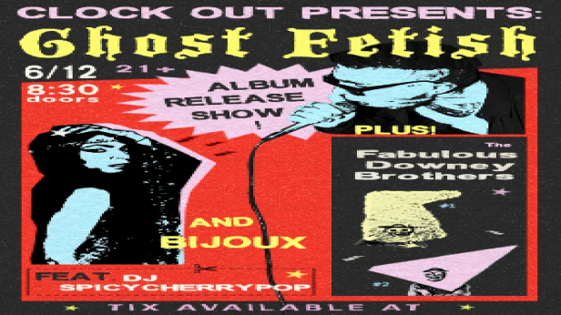 Clock-Out Lounge Presents: Ghost Fetish w/ The Fabulous Downey Brothers, Bijoux