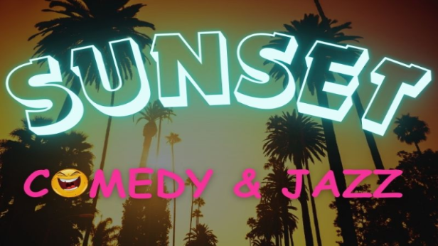 SUNSET COMEDY & JAZZ | Our monthly night of Laughs, Ooh's & Aah's!