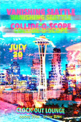 Clock-Out Lounge Presents: Vanishing Seattle + Collide-O-Scope