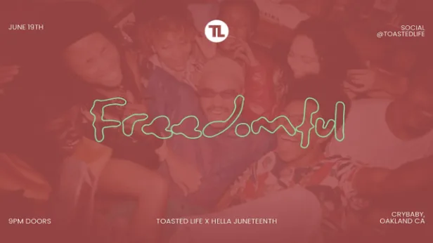 Freedomful: Official Hella Juneteenth After Party Powered by Toasted Life