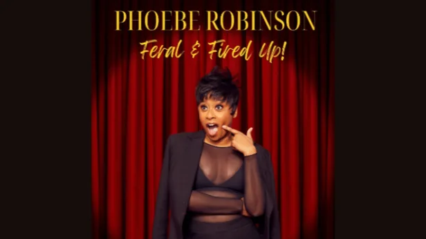 Phoebe Robinson: Feral & Fired Up!
