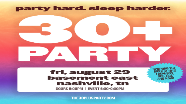 THE 30+ PARTY - party hard. sleep harder.