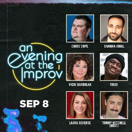 An Evening at the Improv featuring Chris Cope, Trixx, Vicki Barbolak, Shaman Johal, Laura Severse and Tommy Mitchell!