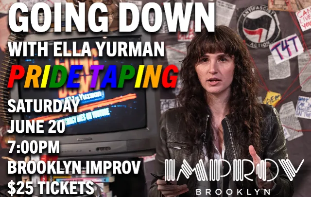 Going Down with Ella Yurman (LIVE Pride Taping)