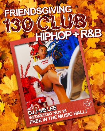 130 CLUB: FRIENDSGIVING EDITION // HIP HOP + R&B w/ DJ JME LEE
