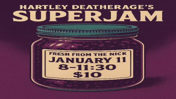 Hartley Deatherage’s SuperJam at The Nick Sunday 1/11 7pm