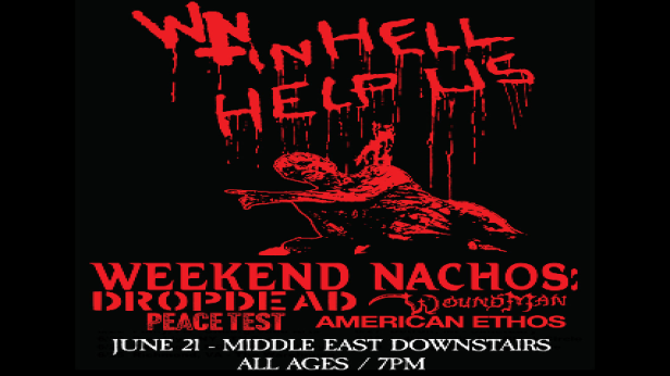 Weekend Nachos, Dropdead, Wound Man, Peace Test, American Ethos