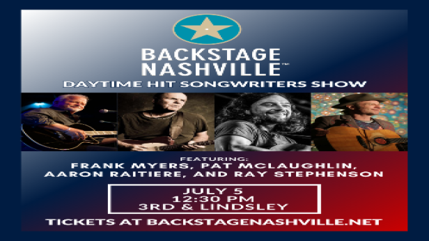 BACKSTAGE NASHVILLE! DAYTIME HIT SONGWRITERS SHOW featuring Frank Myers ,  Pat McLaughlin , Aaron Raitiere &  Ray Stephenson