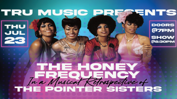 TRU MUSIC PRESENTS - HONEY FREQUENCY- The music of the POINTER SISTERS