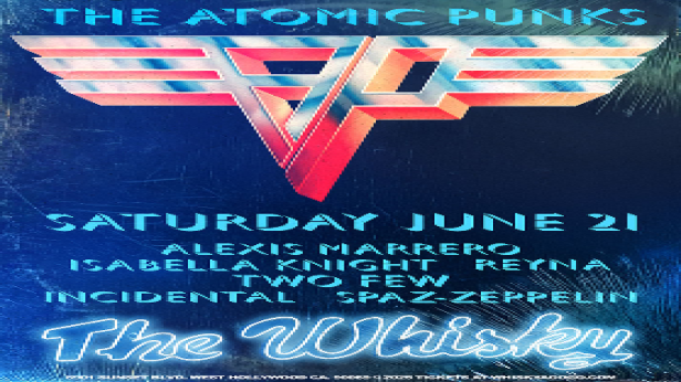 The  Atomic Punks - Van Halen Tribute, Alexis Marrero, Isabella Knight, Reyna, TwoFew, Incidental, Spaz-Zeppelin