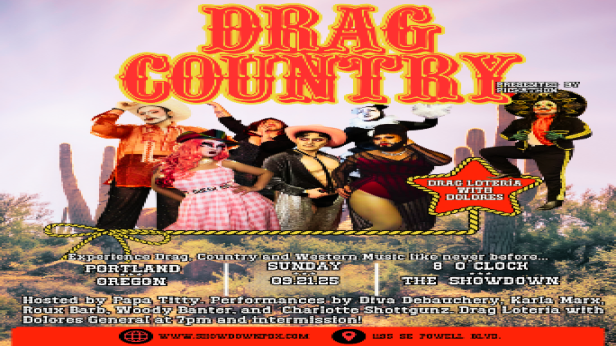 Drag Country: Hosted by Papa Titty featuring performances by Roux Barb, Woody Banter, Charlotte Shottgunz, Diva Debauchery and Karla Marx plus Drag Loteria with Dolores Sarape General