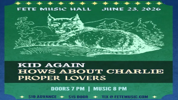 Kid Again, How's About Charlie, & The Proper Lovers