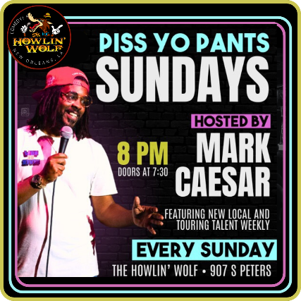 Piss Yo' Pants Sundays hosted by Mark Caesar