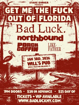 Get Me The Fuck Out Of Florida - featuring BAD LUCK with Special Guests northbound, Porch Coffin, and Like Father