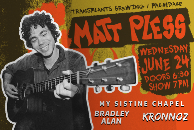 FREE SHOW: MATT PLESS / MY SISTINE CHAPEL / BRADLEY ALAN / KRONNOZ