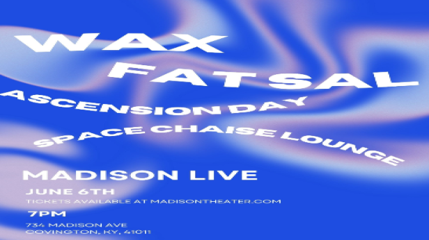 Wax, Fat Sal, Ascension Day, Space Chaise Lounge