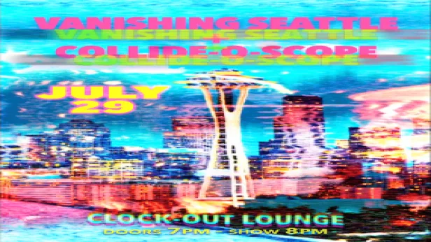 Clock-Out Lounge Presents: Vanishing Seattle + Collide-O-Scope