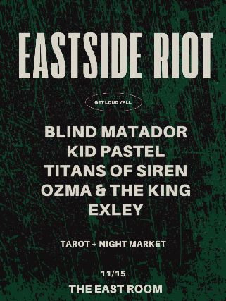 Eastside Riot feat: Blind Matador / Kid Pastel / Titans Of Siren / Ozma & The King / Exley