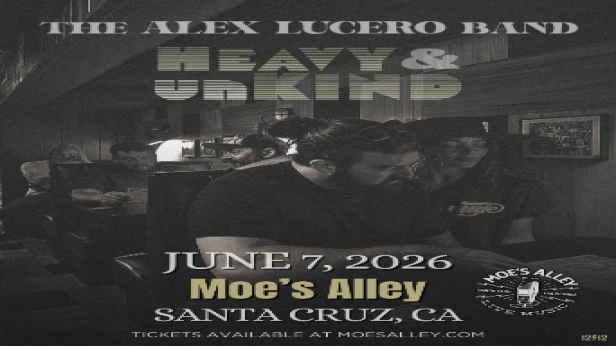 Moe's Alley Presents: The Alex Lucero Band "Heavy and Unkind Tour" w/ Jimmy Gordon